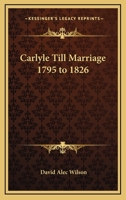 Carlyle Till Marriage, 1795-1826 1162638087 Book Cover