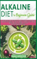 Alkaline Diet: A Beginner's Guide to Understanding PH, Eat Well and Boost Health Through Plant Based and Alkaline Foods for Bring your Body Back to ... Recipes to Prevent and Reverse Disease) 1914193571 Book Cover