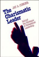 The Charismatic Leader: Behind the Mystique of Exceptional Leadership (Jossey Bass Business and Management Series) 1555421717 Book Cover