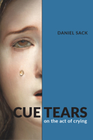 Cue Tears: On the Act of Crying 0472076906 Book Cover