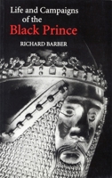 The Life and Campaigns of the Black Prince: from contemporary letters, diaries and chronicles, including Chandos Herald's Life of the Black Prince 0851154697 Book Cover