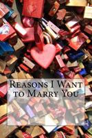 Reasons I Want to Marry You 1543023495 Book Cover