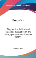 Essays V1: Biographical, Critical, And Historical; Illustrative Of The Tatler, Spectator And Guardian 0548605092 Book Cover