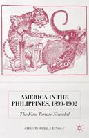America in the Philippines, 1899-1902: The First Torture Scandal 113746075X Book Cover