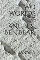 THE TWO WORLDS OF ANGEL & BEN BEAR. B088XXPJ1R Book Cover