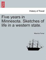 Five years in Minnesota. Sketches of life in a western state. 1241334684 Book Cover