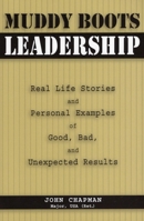 Muddy Boots Leadership: Real Life Stories And Personal Examples of Good, Bad, And Unexpected Results 0811701662 Book Cover