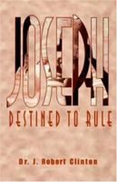 Joseph: Destined to Rule-a Study in Integrity And Divine Affirmation 1932814221 Book Cover