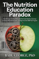 The Nutrition Education Paradox: How Biology, Poverty, Policy, and the Food Industry Converge to Shape What America Eats B0GSDNCGGW Book Cover