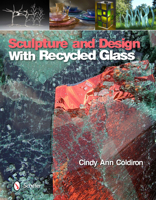 Sculpture and Design with Recycled Glass 0764338897 Book Cover