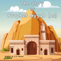 The Story Of Prophet Ayyub (Prophets of Allah: Inspiring Stories of Dedication and Devotion) B0FXFQ7F6G Book Cover
