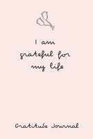 I Am Grateful For My Life: 1 Minute a Day to Develop Gratitude and Mindfulness, Journal to Write In for Women, Teen Girls, (52 Week/ 1 Year), One Minute Gratitude Journal, Pink Cover 169541926X Book Cover