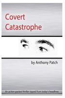 Covert Catastrophe 1494256231 Book Cover