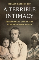 A Terrible Intimacy: Interracial Life in the Slaveholding South