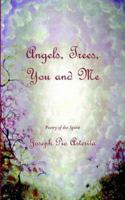 Angels, Trees, You and Me: Poetry of the Spirit 1420875965 Book Cover