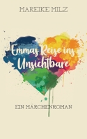 Emmas Reise ins Unsichtbare: Ein Märchenroman (German Edition) 3752861053 Book Cover