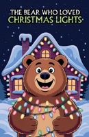The Bear Who Loved Christmas Lights B0HHGBHQC5 Book Cover