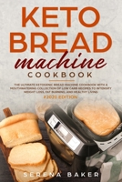Keto Bread Machine Cookbook #2020: The Ultimate Ketogenic Bread Machine Cookbook With a Mouthwatering Collection of Low Carb Recipes to Intensify Weight Loss, Fat Burning, and Healthy Living 1706507712 Book Cover