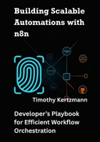 Building Scalable Automations with n8n: Developer's Playbook for Efficient Workflow Orchestration B0FG161LZH Book Cover