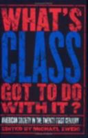 What's Class Got to Do With It?: American Society in the Twenty-First Century 0801488990 Book Cover