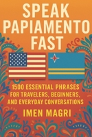 Speak Papiamento Fast: 1500 Essential Phrases for Travelers, Beginners, and Everyday Conversations B0FJ5XDYGX Book Cover