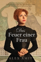 Das Feuer einer Frau: Ein historischer Roman über eine couragierte Frau, die sich ihren eigenen Lebensweg bahnte (German Edition) 9657872022 Book Cover