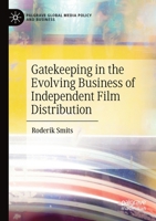 Gatekeeping in the Evolving Business of Independent Film Distribution (Palgrave Global Media Policy and Business) 3030168980 Book Cover