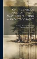 On the Various Applications of Anastatic Printing and Papyrography: With Illustrative Examples 1019680067 Book Cover