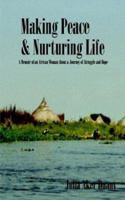 Making Peace & Nurturing Life: A Memoir of an African Woman About a Journey of Struggle and Hope 1410762823 Book Cover