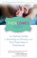 Then Comes Baby: The Catholic Guide to Surviving and Thriving in the First Three Years of Parenthood 1594714118 Book Cover