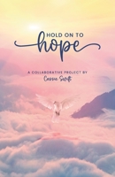 Hold on to Hope: A collaborative project by Cassie Swift 1739617916 Book Cover