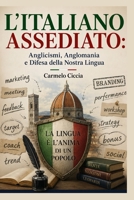 L'ITALIANO ASSEDIATO: Anglicismi, Anglomania e Difesa della Nostra Lingua B0H5Y9RXP7 Book Cover