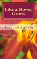 Like a Flower Grows: Volume 2: Sixty New Devotions on Walking with Christ 1493525700 Book Cover