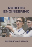 Robotic Engineering: The Significant Usages: Ifr Press Releases B0915M7QVN Book Cover