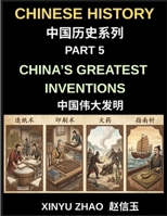 Chinese History Chronicles (Part 5)- China's Greatest Inventions, From Paper and Printing to Gunpowder and the Compass, How Ancient China Transformed ... Breakthroughs, and Cultural Innovations B0H2QSC76Y Book Cover