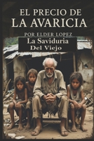 El Precio De La Avaricia: La Saviduria Del Viejo (Spanish Edition) B0F32TJWNB Book Cover