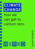 Climate Change (WIRED guides): How We Can Get to Carbon Zero 1847943241 Book Cover