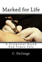 Marked for Life: A Scriptural End Times Tale 1494364905 Book Cover