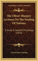 The Oliver-Sharpey Lectures on the Feeding of Nations, a Study in Applied Physiology 1014284295 Book Cover