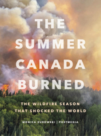 The Summer Canada Burned: A Wildfire Season that Shocked the World 1778401872 Book Cover