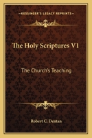 The Holy Scriptures V1: The Church's Teaching 0548451664 Book Cover