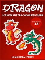 Dragons scissors skills coloring book for kids 4-8: An Activity Book for all childrens with cute Dragons 1802851720 Book Cover