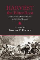 Harvest the Bitter Root: Terror, Love & Border Justice in Civil War Missouri 0990714500 Book Cover