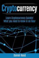 Cryptocurrency - Learn Cryptocurrency Technology Quickly: What you need to know in an hour (BlockChain Technology Books) 1978083521 Book Cover