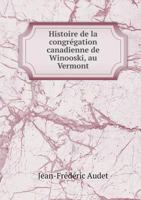 Histoire de La Congregation Canadienne de Winooski, Au Vermont 5518934572 Book Cover