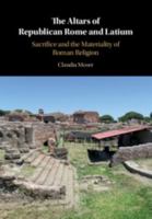 The Altars of Republican Rome and Latium: Sacrifice and the Materiality of Roman Religion 1108451136 Book Cover