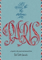 It's Nice to Be Alone in Paris: A Guide to the Usual and Unusual 1910023256 Book Cover