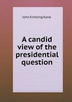 A Candid View of the Presidential Question 1149905395 Book Cover