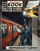 Birmingham Subway Photo Book: Exploring 40 Captivating Images Of Birmingham's Underground Transport System And Culture B0DQ1YKM3J Book Cover