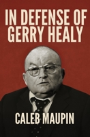 In Defense of Gerry Healy B0F53K11F3 Book Cover